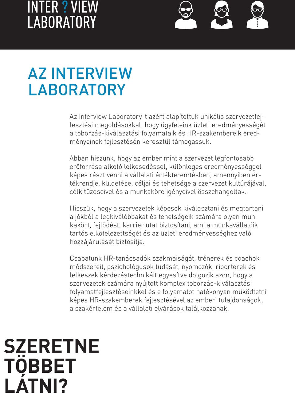 Abban hiszünk, hogy az ember mint a szervezet legfontosabb erőforrása alkotó lelkesedéssel, különleges eredményességgel képes részt venni a vállalati értékteremtésben, amennyiben értékrendje,