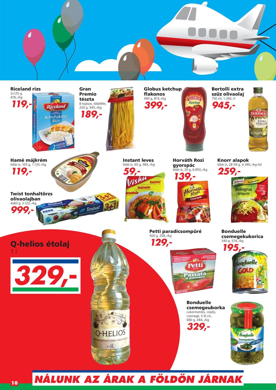950,-/kg 139,- Knorr alapok több íz, 28-59 g, 4.390,-/kg-tól 259,- Twist tonhaltörzs olivaolajban 4x80 g, 3.