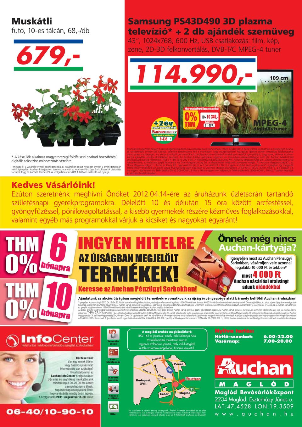 11 499,- Auchan Garancia díja: 8 436 * A készülék alkalmas magyarországi földfelszíni szabad hozzáférésû digitális televíziós mûsorszórás vételére.