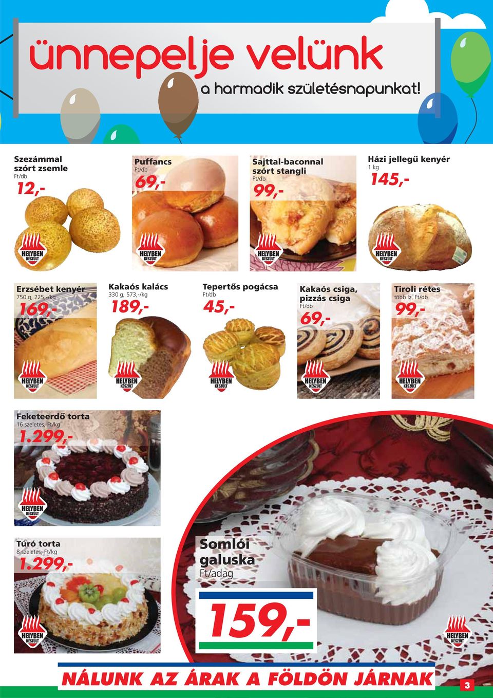pogácsa 45,- Kakaós csiga, pizzás csiga 69,- Tiroli rétes több íz, 99,- Feketeerdô torta 16
