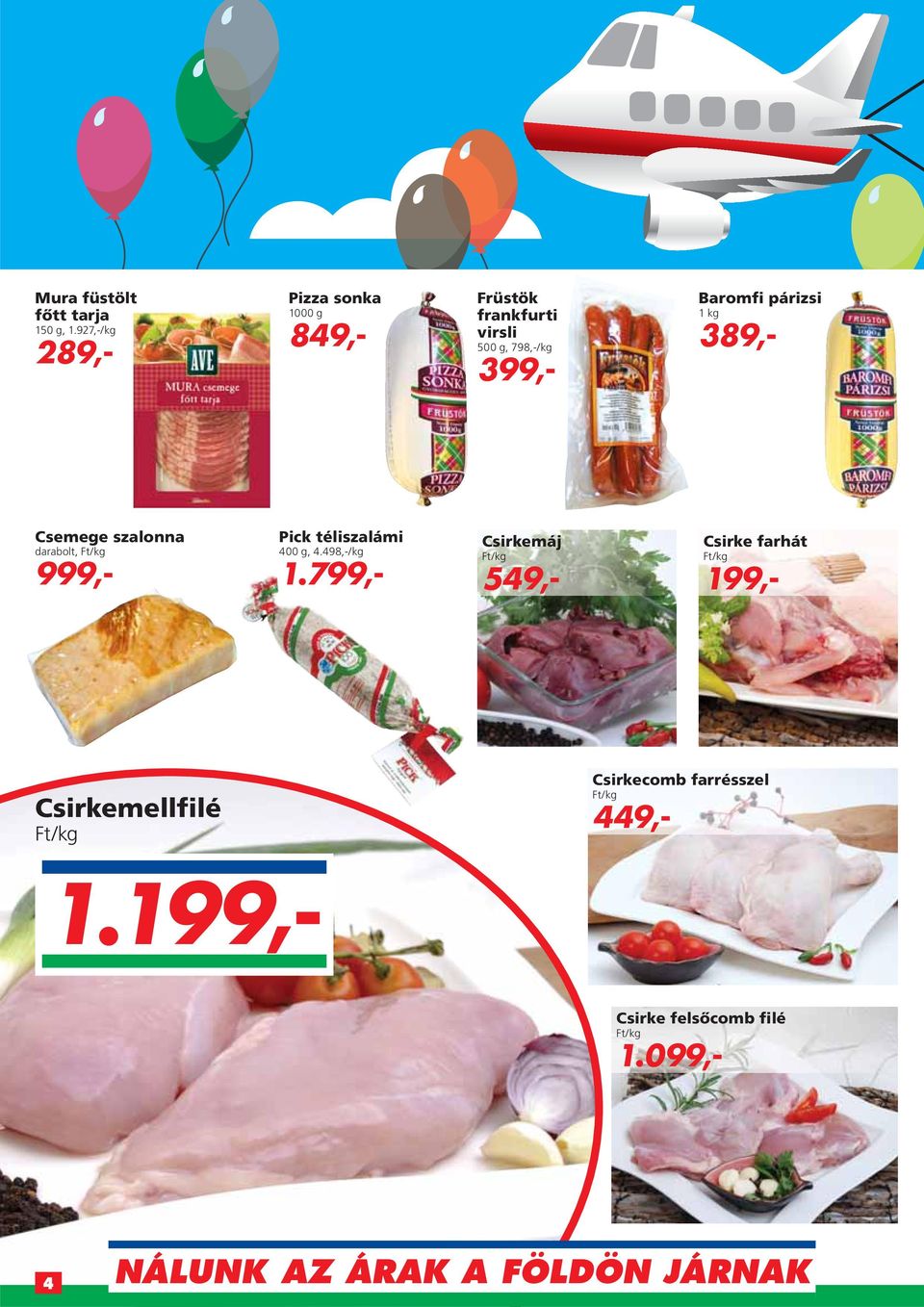 Baromfi párizsi 1 kg 389,- Csemege szalonna darabolt, 999,- Pick téliszalámi 400 g, 4.