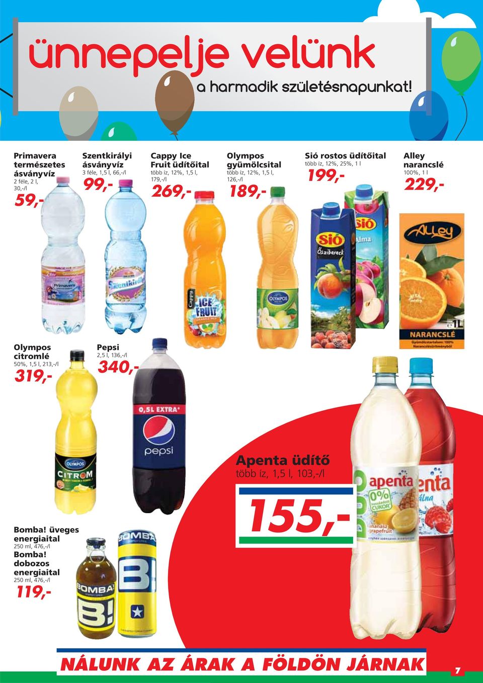 199,- Alley narancslé 100%, 1 l 229,- Olympos citromlé 50%, 1,5 l, 213,-/l 319,- Pepsi 2,5 l, 136,-/l 340,- Apenta üdítô több íz, 1,5