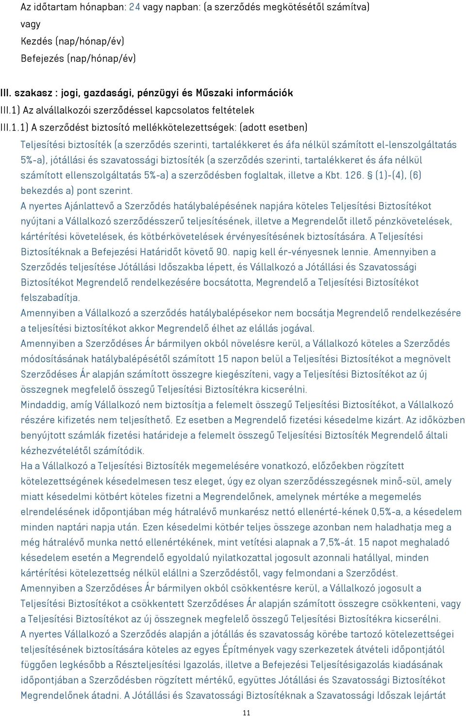 nélkül számított el-lenszolgáltatás 5%-a), jótállási és szavatossági biztosíték (a szerződés szerinti, tartalékkeret és áfa nélkül számított ellenszolgáltatás 5%-a) a szerződésben foglaltak, illetve