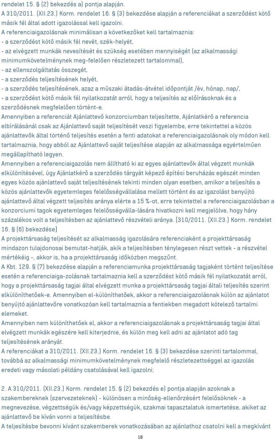 alkalmassági minimumkövetelménynek meg-felelően részletezett tartalommal), - az ellenszolgáltatás összegét, - a szerződés teljesítésének helyét, - a szerződés teljesítésének, azaz a műszaki