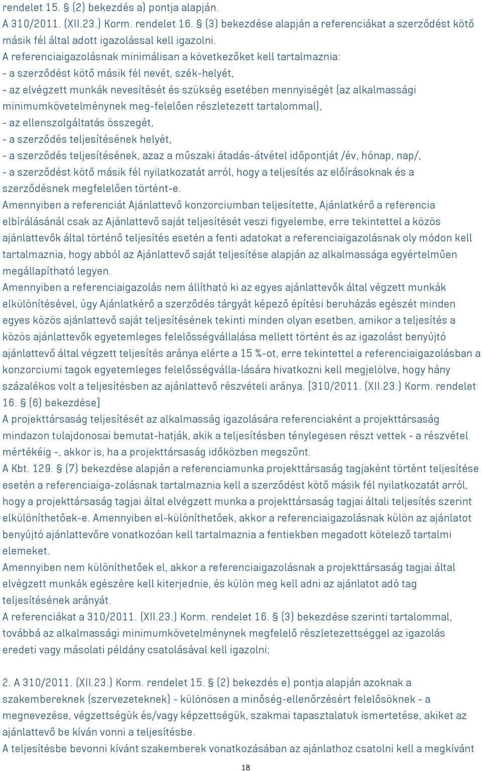 alkalmassági minimumkövetelménynek meg-felelően részletezett tartalommal), - az ellenszolgáltatás összegét, - a szerződés teljesítésének helyét, - a szerződés teljesítésének, azaz a műszaki