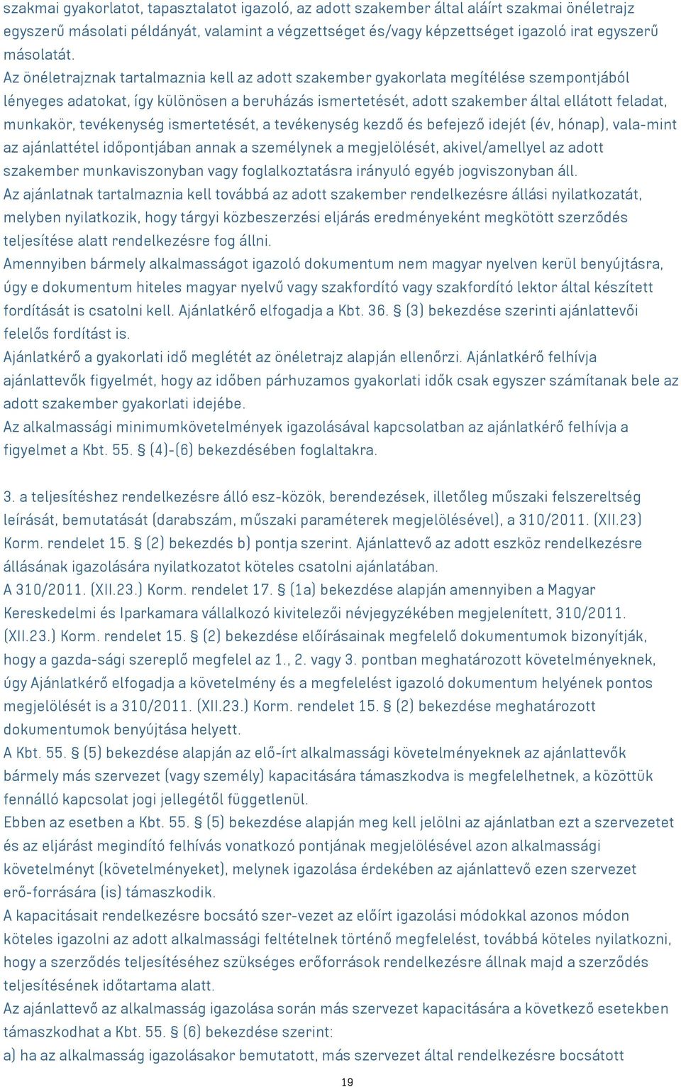 Az önéletrajznak tartalmaznia kell az adott szakember gyakorlata megítélése szempontjából lényeges adatokat, így különösen a beruházás ismertetését, adott szakember által ellátott feladat, munkakör,