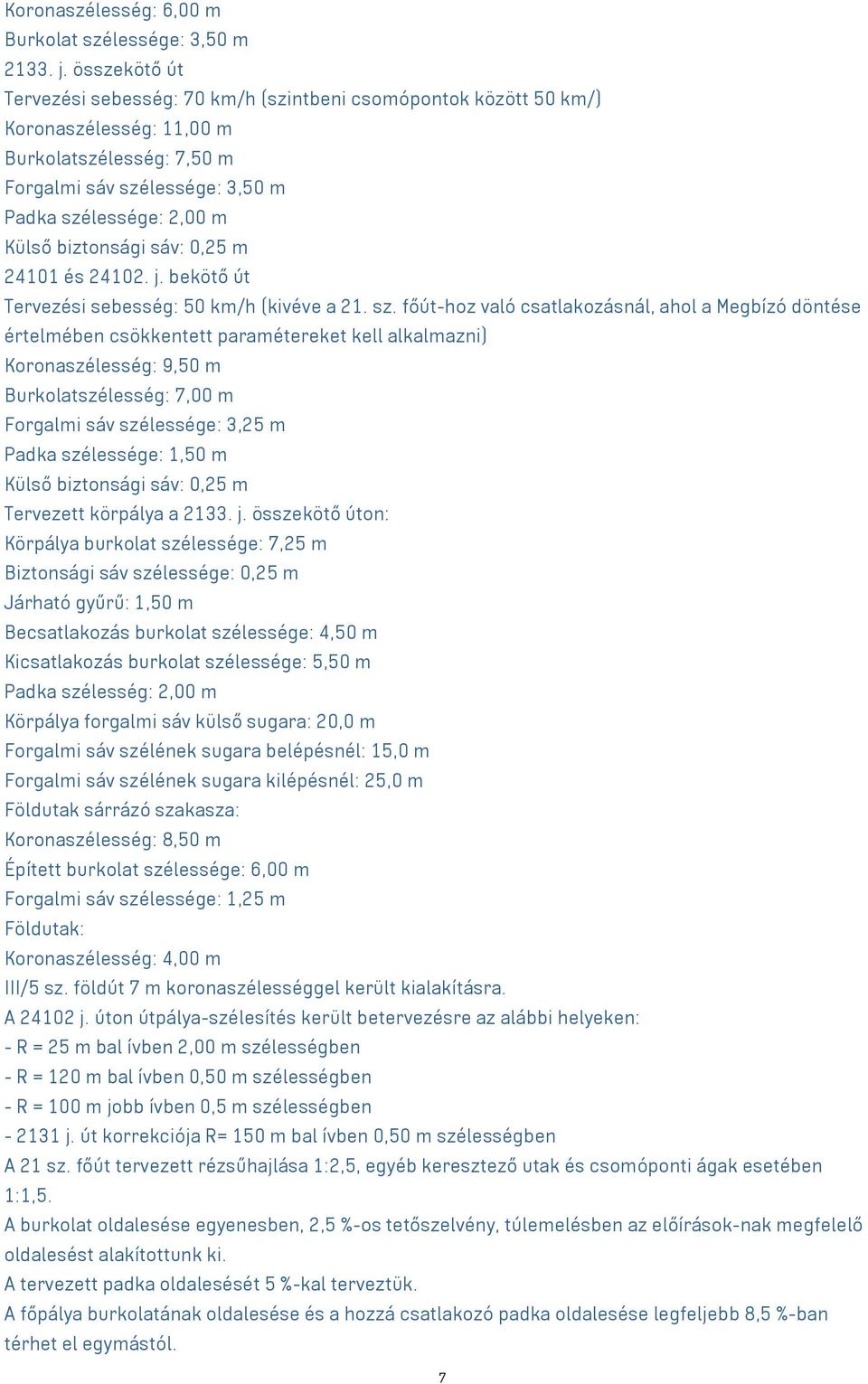 biztonsági sáv: 0,25 m 24101 és 24102. j. bekötő út Tervezési sebesség: 50 km/h (kivéve a 21. sz.