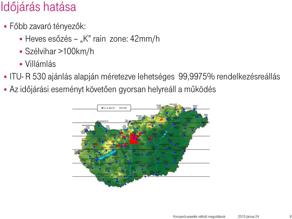 alapján méretezve lehetséges 99,9975% rendelkezésreállás Az