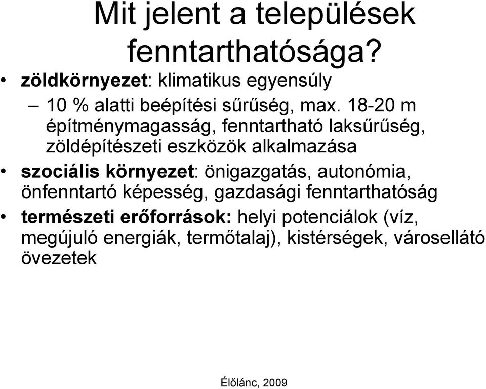 18-20 m építménymagasság, fenntartható laksűrűség, zöldépítészeti eszközök alkalmazása szociális