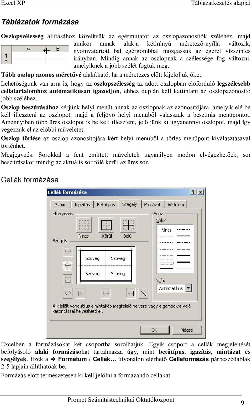 Több oszlop azonos méretűvé alakítható, ha a méretezés előtt kijelöljük őket.