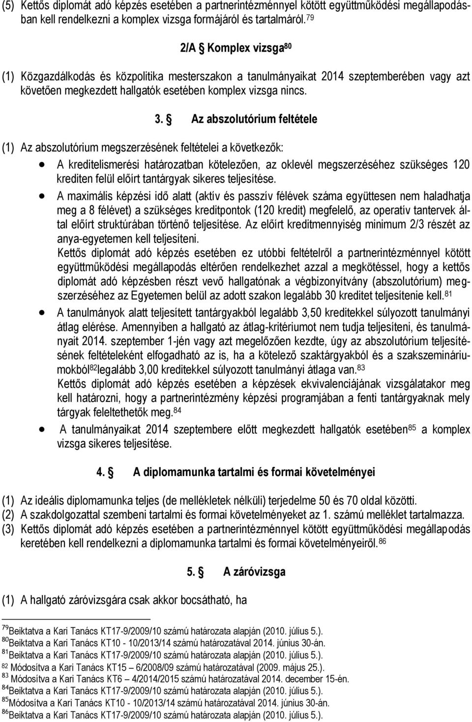 Az abszolutórium feltétele (1) Az abszolutórium megszerzésének feltételei a következők: A kreditelismerési határozatban kötelezően, az oklevél megszerzéséhez szükséges 120 krediten felül előírt