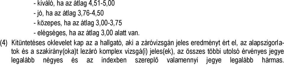 (4) Kitüntetéses oklevelet kap az a hallgató, aki a záróvizsgán jeles eredményt ért el, az