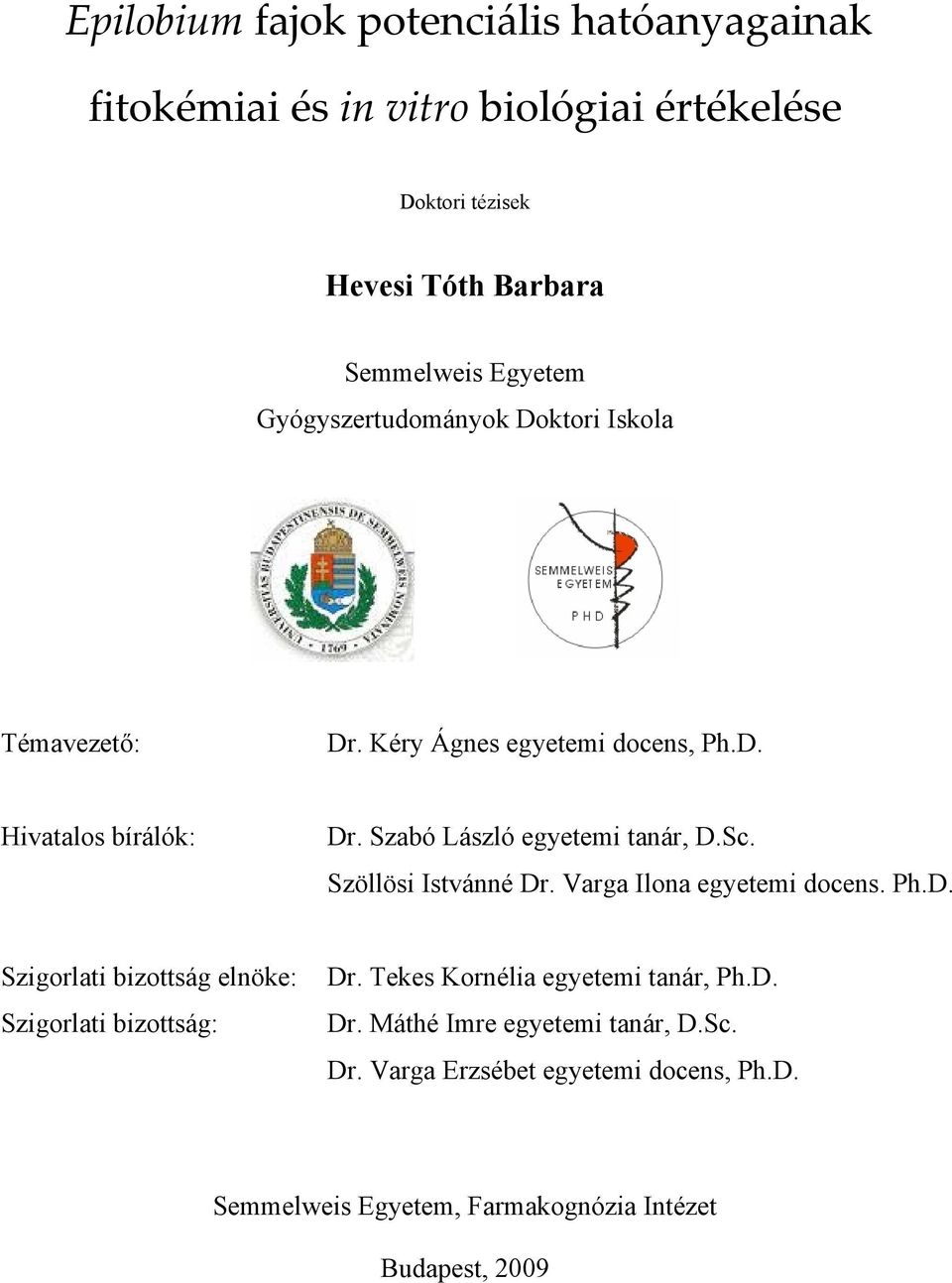 Szöllösi Istvánné Dr. Varga Ilona egyetemi docens. Ph.D. Szigorlati bizottság elnöke: Szigorlati bizottság: Dr.