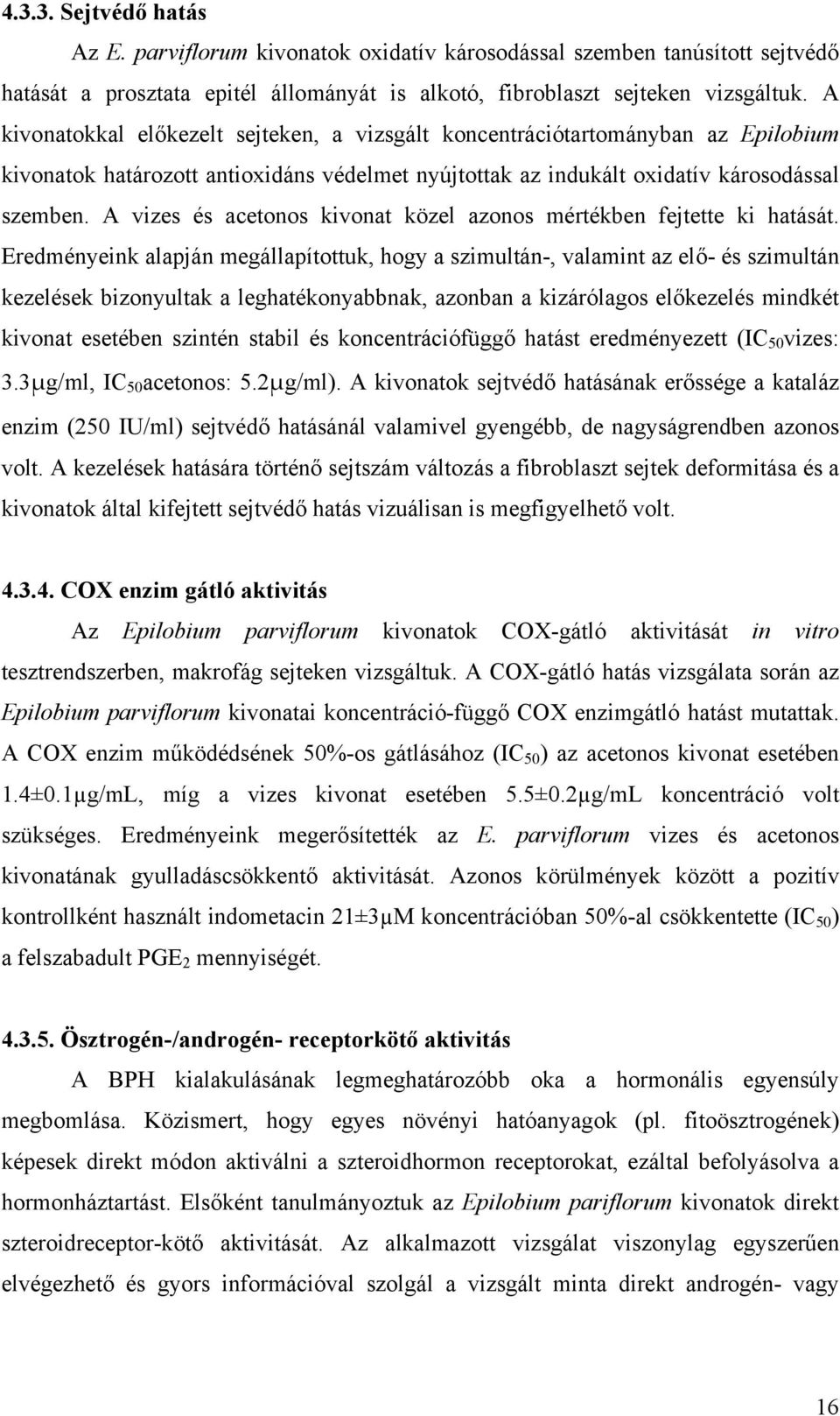 A vizes és acetonos kivonat közel azonos mértékben fejtette ki hatását.