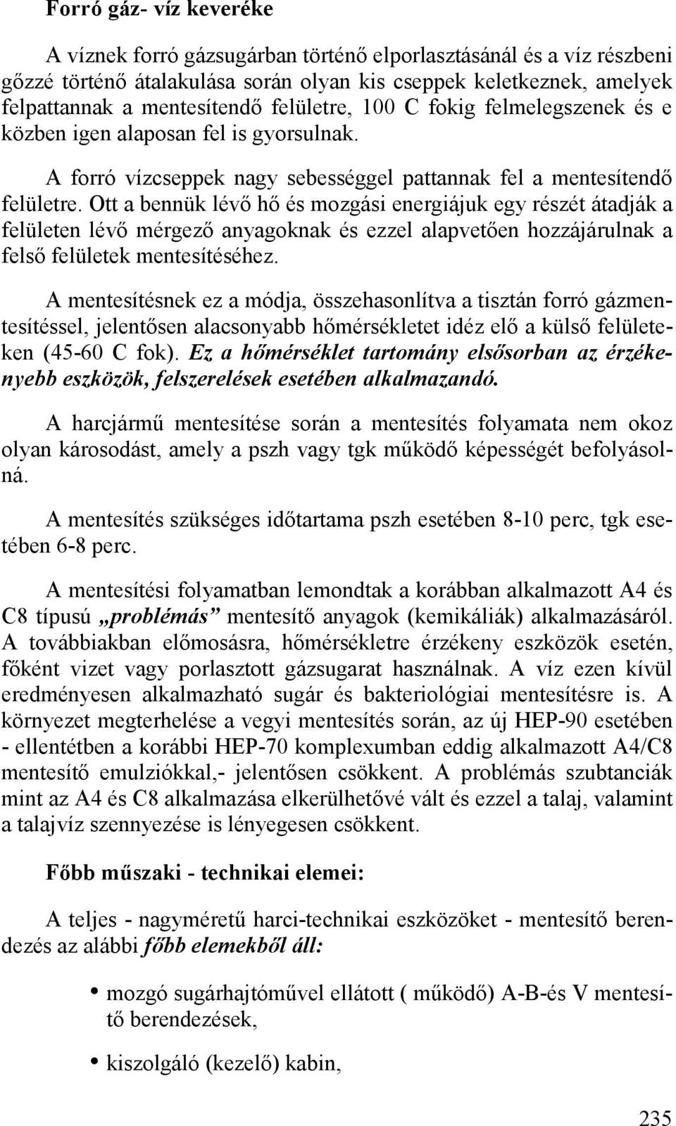 Ott a bennük lévő hő és mozgási energiájuk egy részét átadják a felületen lévő mérgező anyagoknak és ezzel alapvetően hozzájárulnak a felső felületek mentesítéséhez.