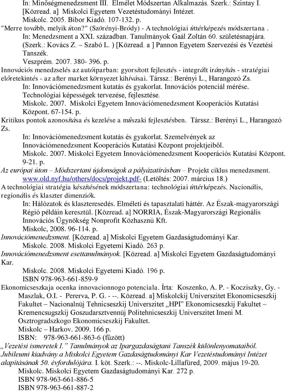 ) [Közread. a ] Pannon Egyetem Szervezési és Vezetési Tanszék. Veszprém. 2007. 380-396. p.