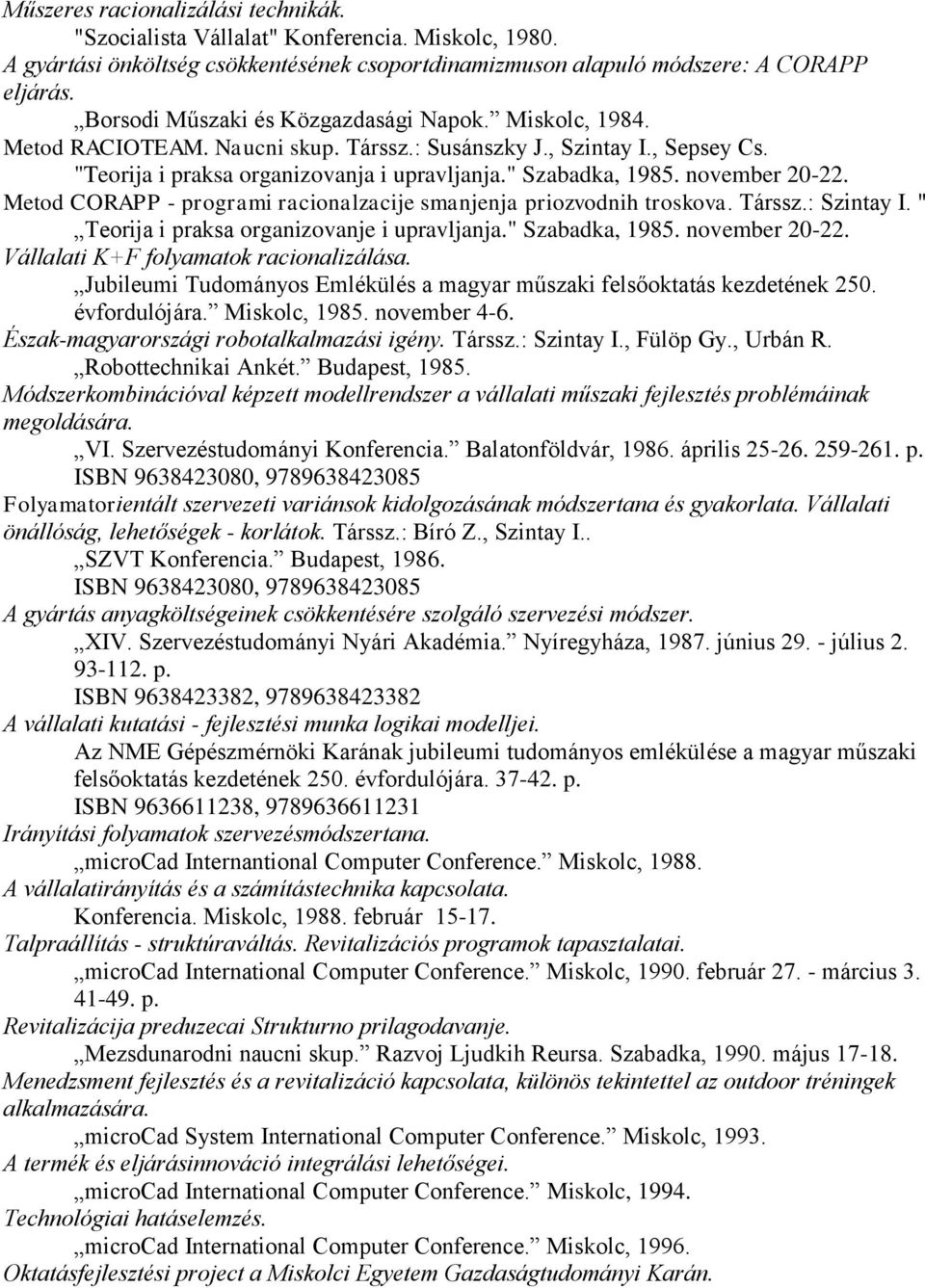 november 20-22. Metod CORAPP - programi racionalzacije smanjenja priozvodnih troskova. Társsz.: Szintay I. " Teorija i praksa organizovanje i upravljanja." Szabadka, 1985. november 20-22.