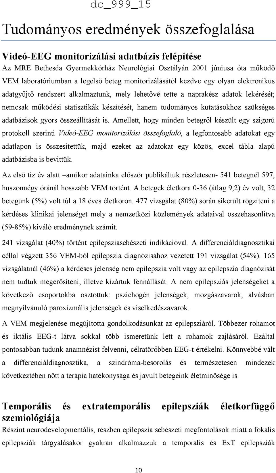 kutatásokhoz szükséges adatbázisok gyors összeállítását is.