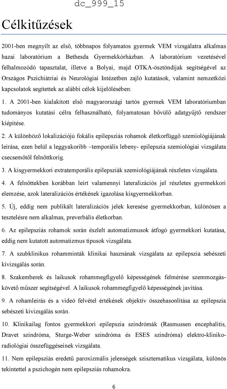 kapcsolatok segítettek az alábbi célok kijelölésében: 1.