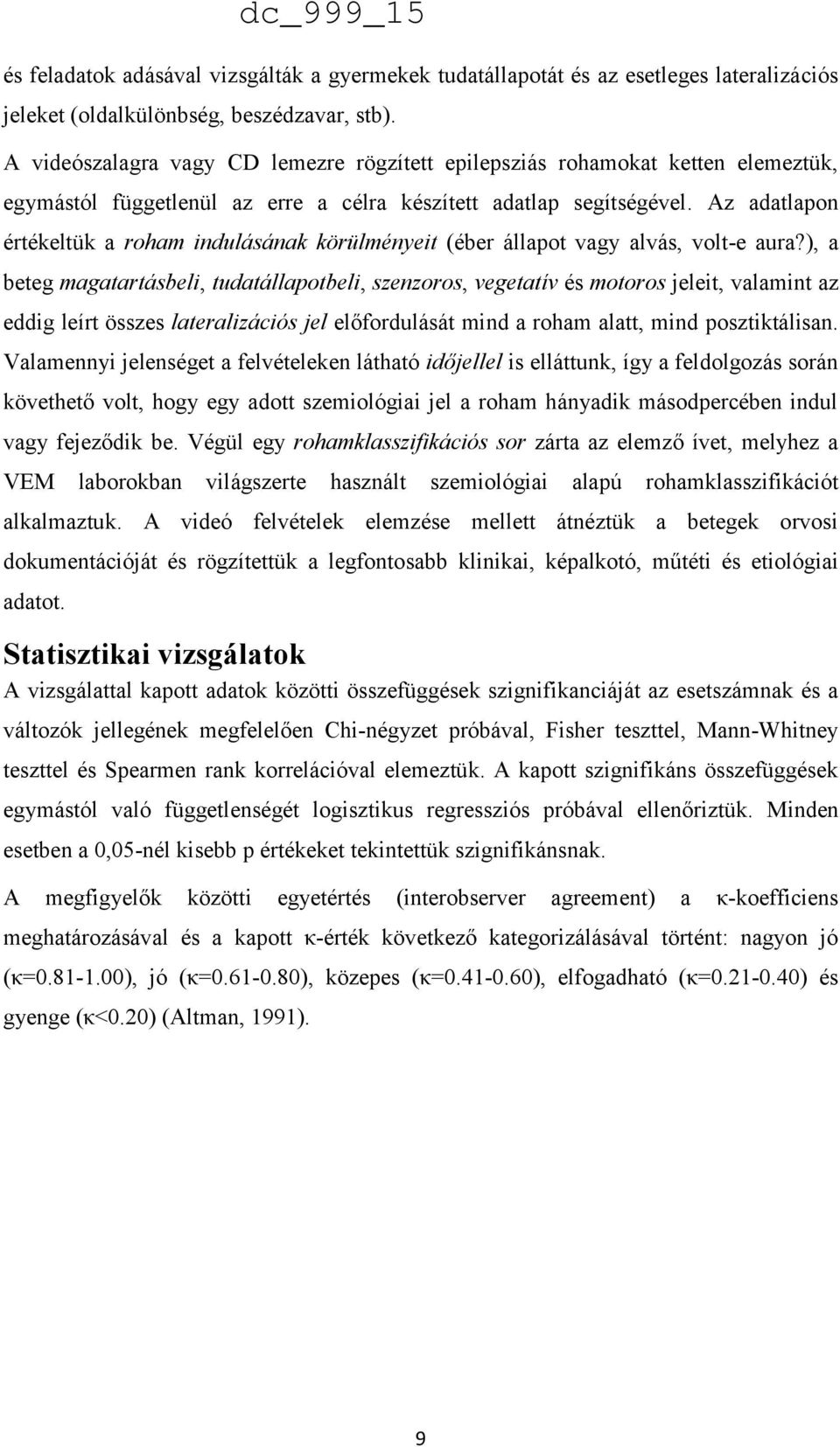 Az adatlapon értékeltük a roham indulásának körülményeit (éber állapot vagy alvás, volt-e aura?