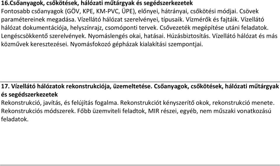 Nyomáslengés okai, hatásai. Húzásbiztosítás. Vízellátó hálózat és más közművek keresztezései. Nyomásfokozó gépházak kialakítási szempontjai. 17. Vízellátó hálózatok rekonstrukciója, üzemeltetése.