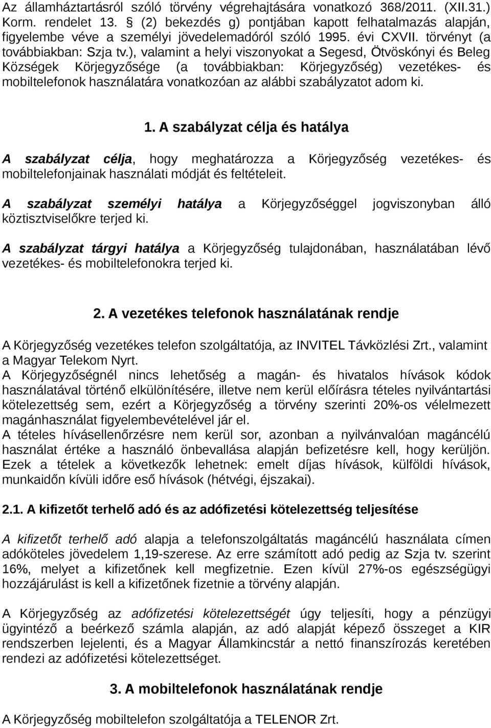 ), valamint a helyi viszonyokat a Segesd, Ötvöskónyi és Beleg Községek Körjegyzősége (a továbbiakban: Körjegyzőség) vezetékes- és mobiltelefonok használatára vonatkozóan az alábbi szabályzatot adom