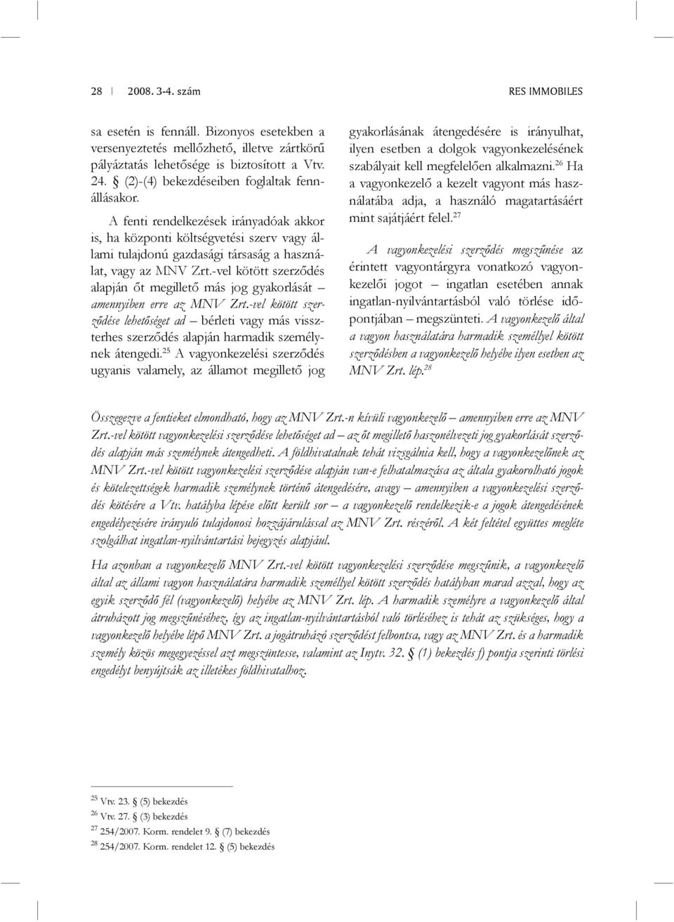 -vel kötött szerződés alapján őt megillető más jog gyakorlását amennyiben erre az MNV Zrt.