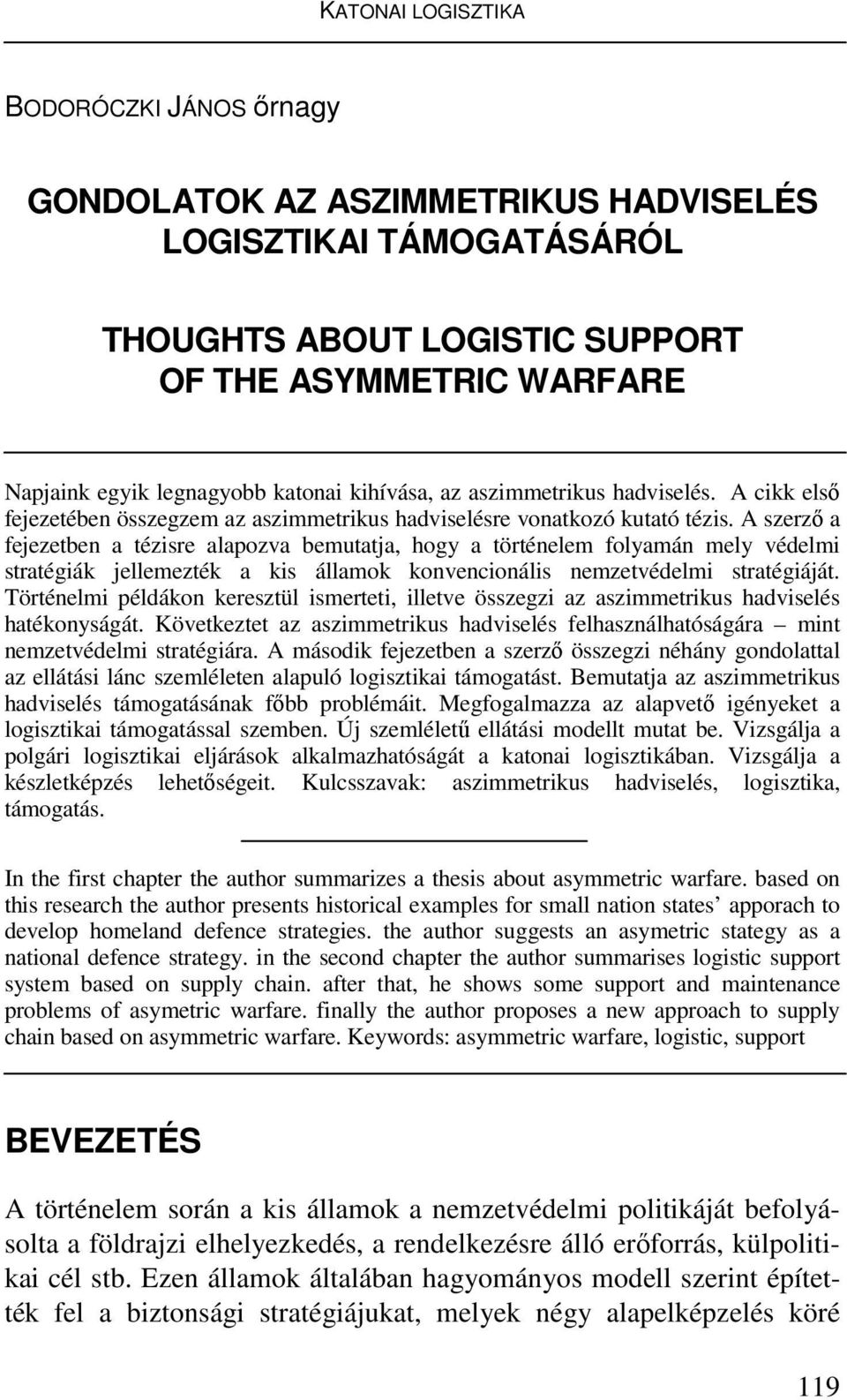 A szerző a fejezetben a tézisre alapozva bemutatja, hogy a történelem folyamán mely védelmi stratégiák jellemezték a kis államok konvencionális nemzetvédelmi stratégiáját.