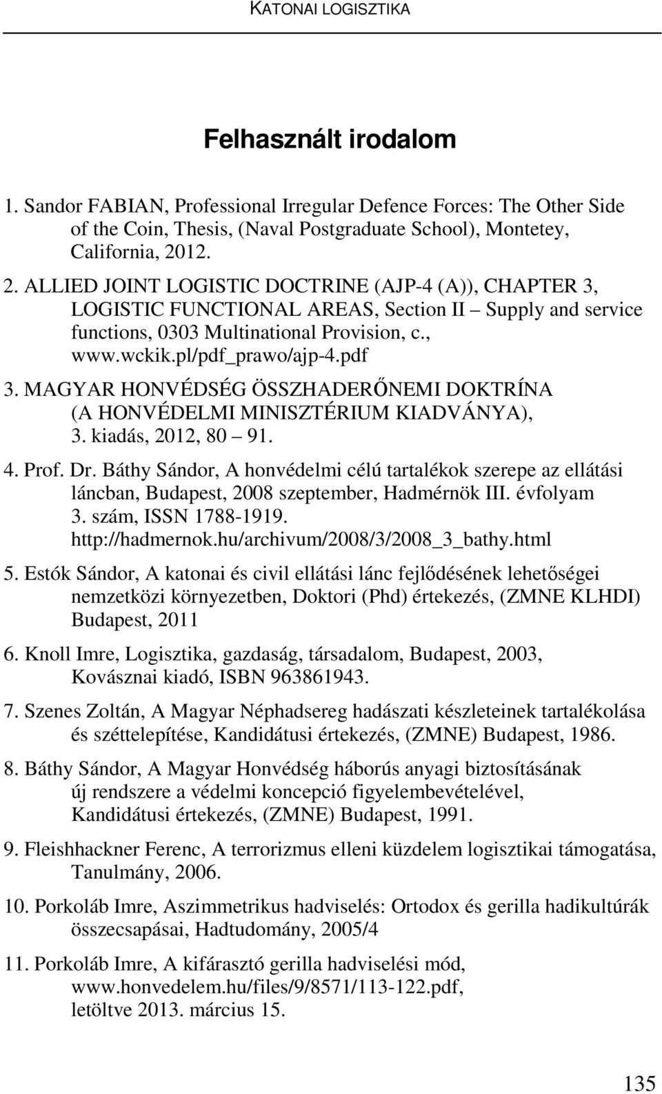 MAGYAR HONVÉDSÉG ÖSSZHADERŐNEMI DOKTRÍNA (A HONVÉDELMI MINISZTÉRIUM KIADVÁNYA), 3. kiadás, 2012, 80 91. 4. Prof. Dr.