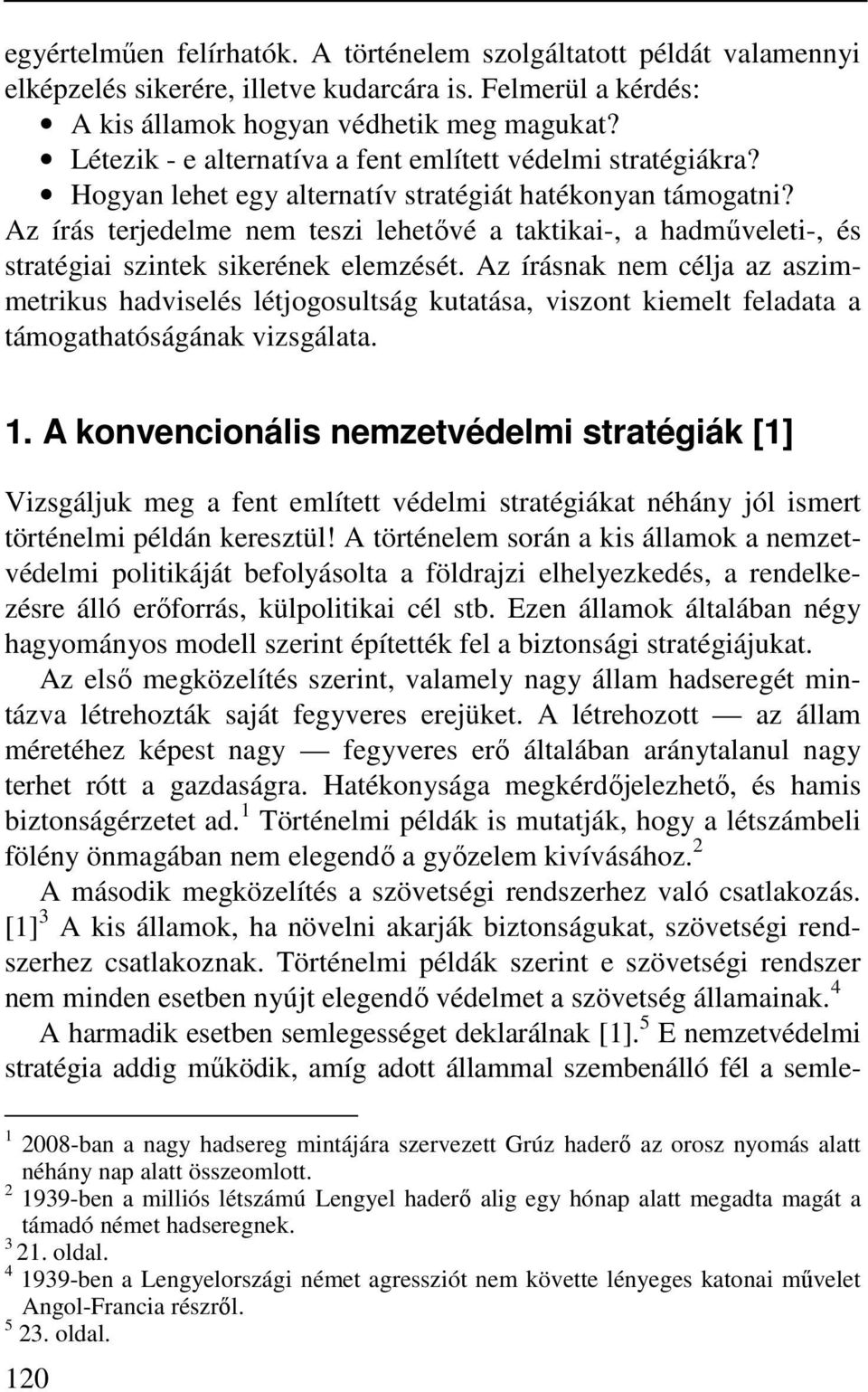 Az írás terjedelme nem teszi lehetővé a taktikai-, a hadműveleti-, és stratégiai szintek sikerének elemzését.