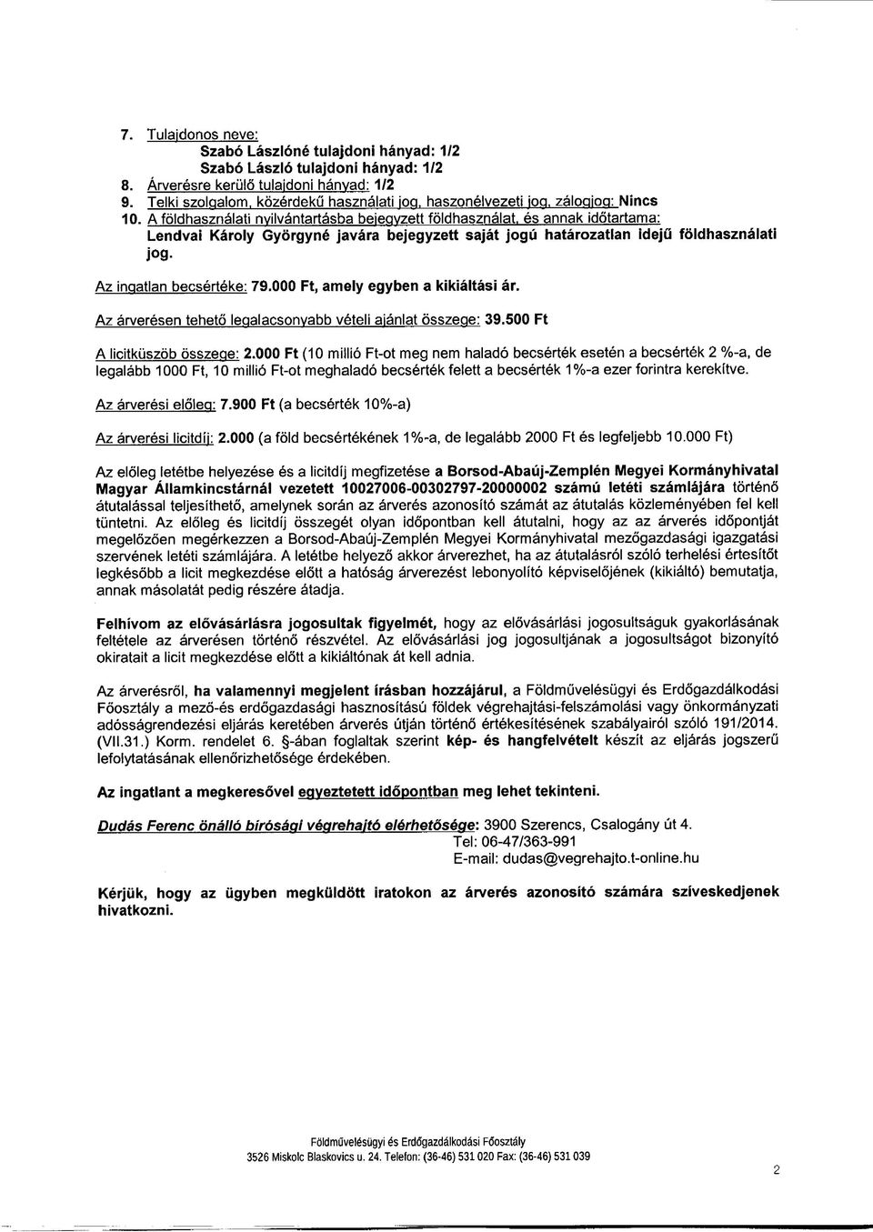 A foldhasznalati nyilvantartasba beiegyzett foldhasznalat, es annak idotartama: Lendvai Karoly Gyorgyne javara bejegyzett sajat jogu hatarozatlan ideju foldhasznalati jog. Az ingatlan becserteke: 79.