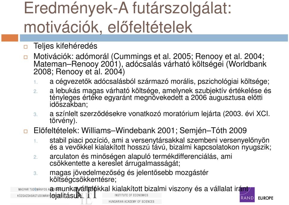 a lebukás magas várható költsége, amelynek szubjektív értékelése és tényleges értéke egyaránt megnövekedett a 2006 augusztusa előtti időszakban; 3.