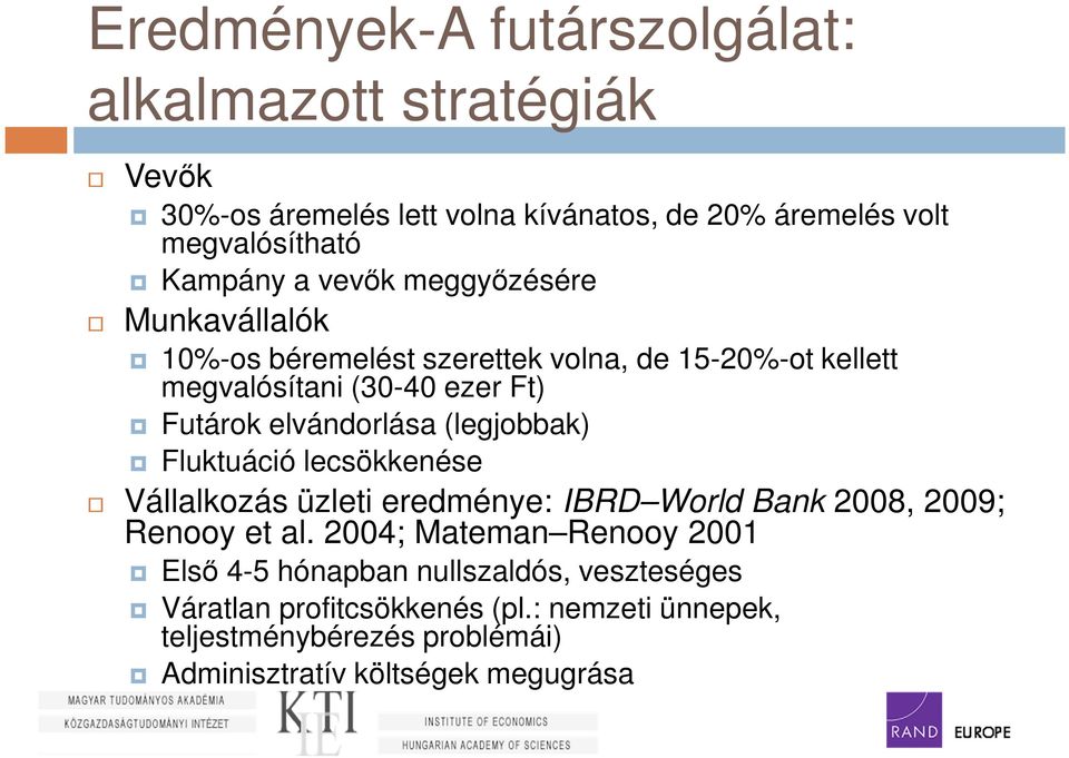 (legjobbak) Fluktuáció lecsökkenése Vállalkozás üzleti eredménye: IBRD World Bank 2008, 2009; Renooy et al.