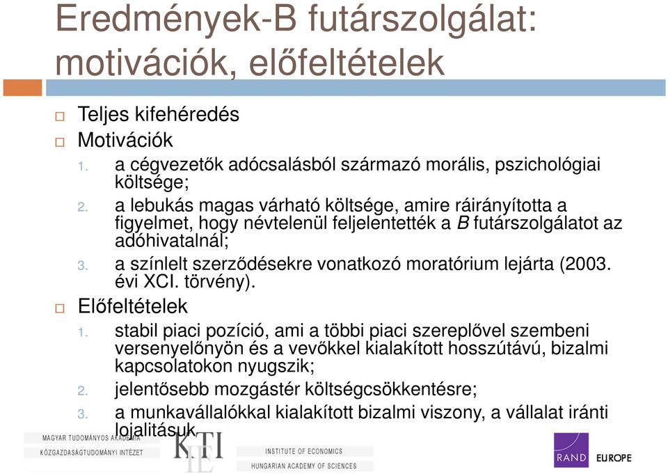 a színlelt szerződésekre vonatkozó moratórium lejárta (2003. évi XCI. törvény). Előfeltételek 1.