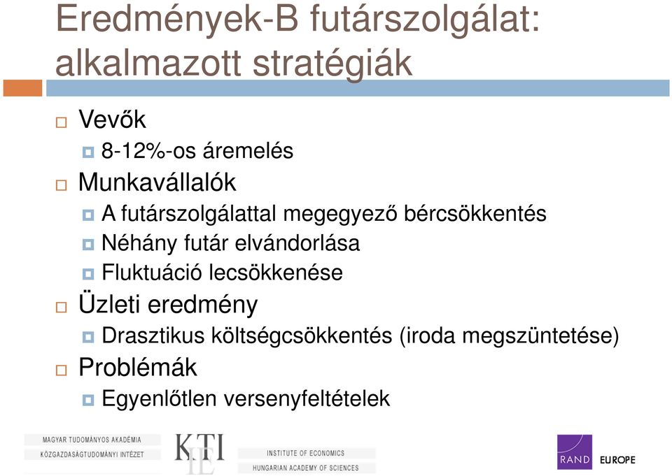 Néhány futár elvándorlása Fluktuáció lecsökkenése Üzleti eredmény