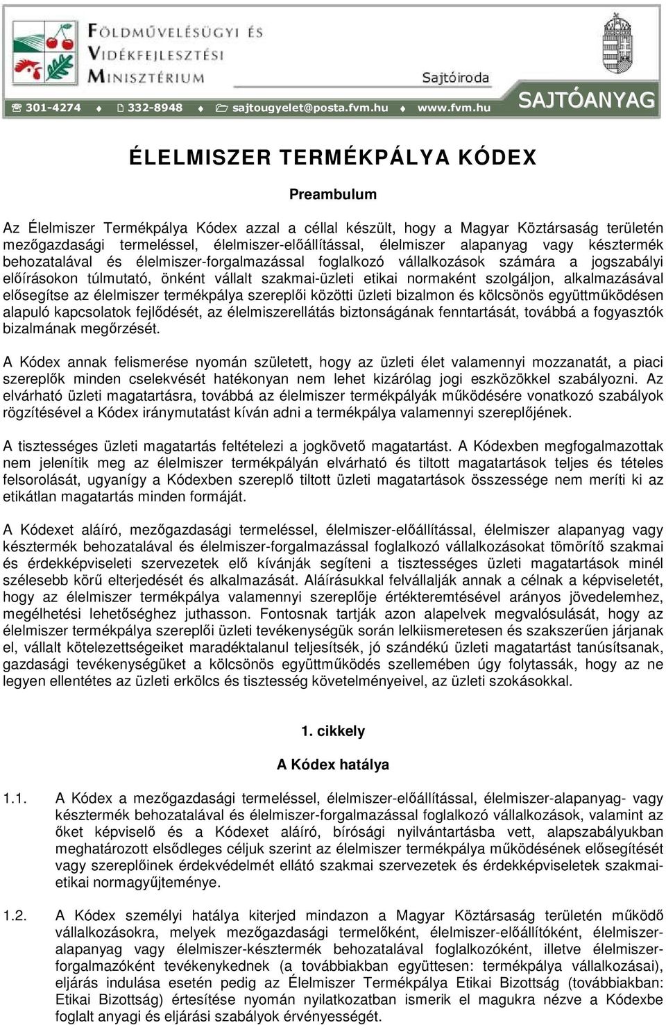 hu SAJTÓANYAG ÉLELMISZER TERMÉKPÁLYA KÓDEX Preambulum Az Élelmiszer Termékpálya Kódex azzal a céllal készült, hogy a Magyar Köztársaság területén mezıgazdasági termeléssel, élelmiszer-elıállítással,