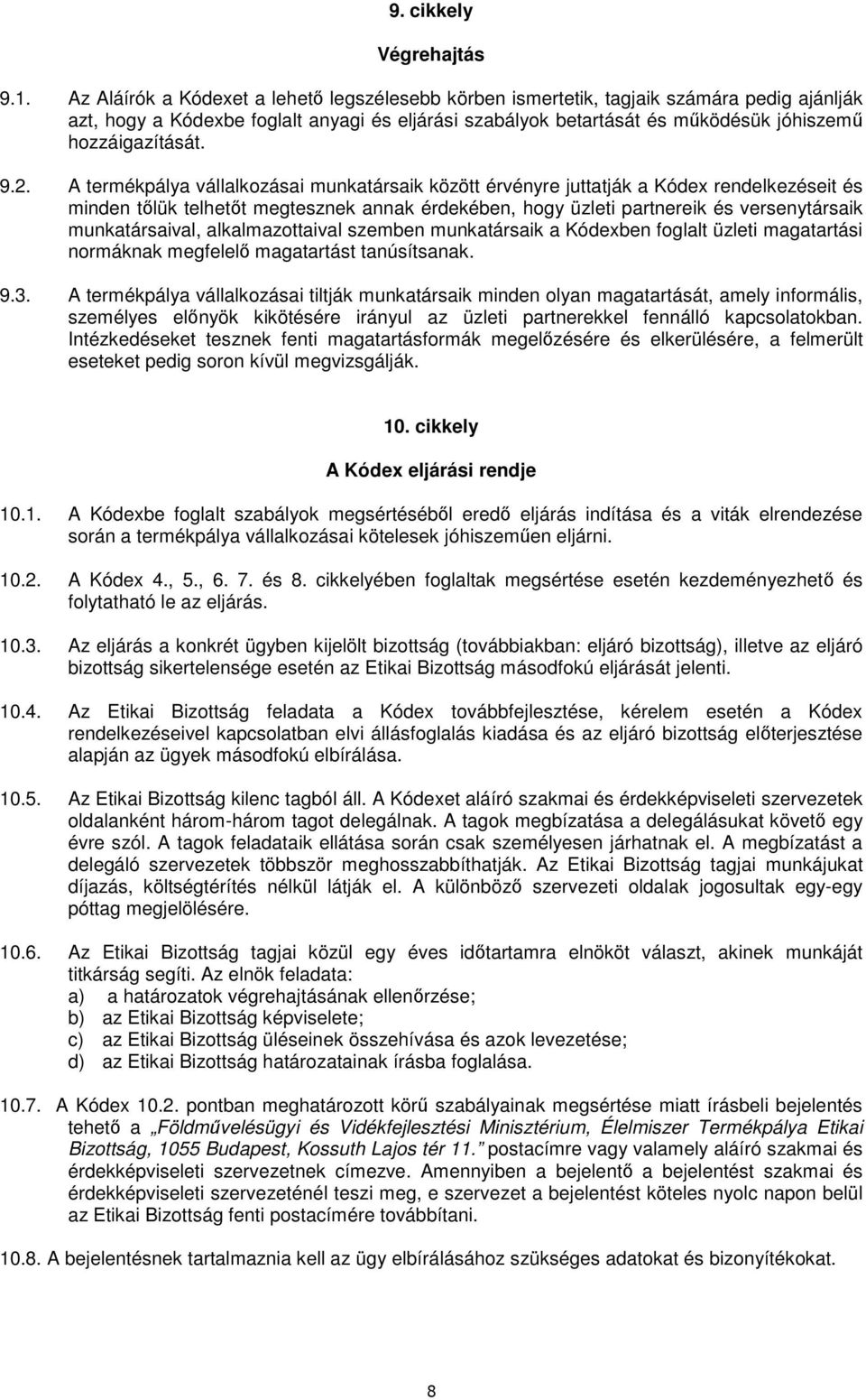 9.2. A termékpálya vállalkozásai munkatársaik között érvényre juttatják a Kódex rendelkezéseit és minden tılük telhetıt megtesznek annak érdekében, hogy üzleti partnereik és versenytársaik