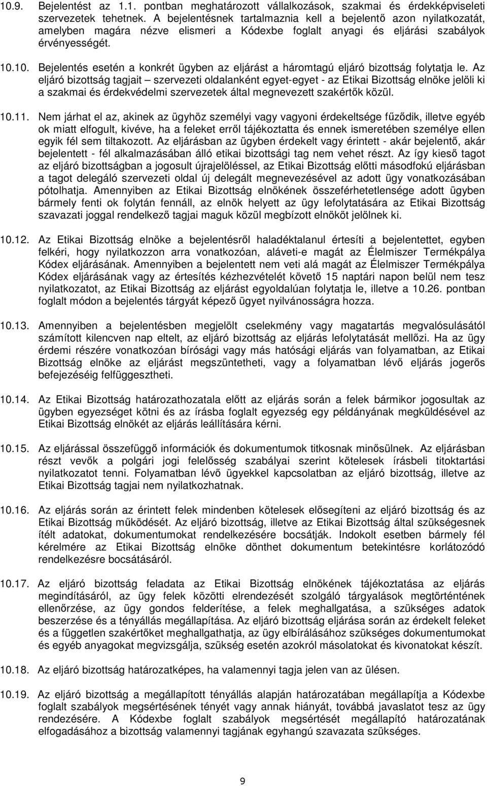 10. Bejelentés esetén a konkrét ügyben az eljárást a háromtagú eljáró bizottság folytatja le.
