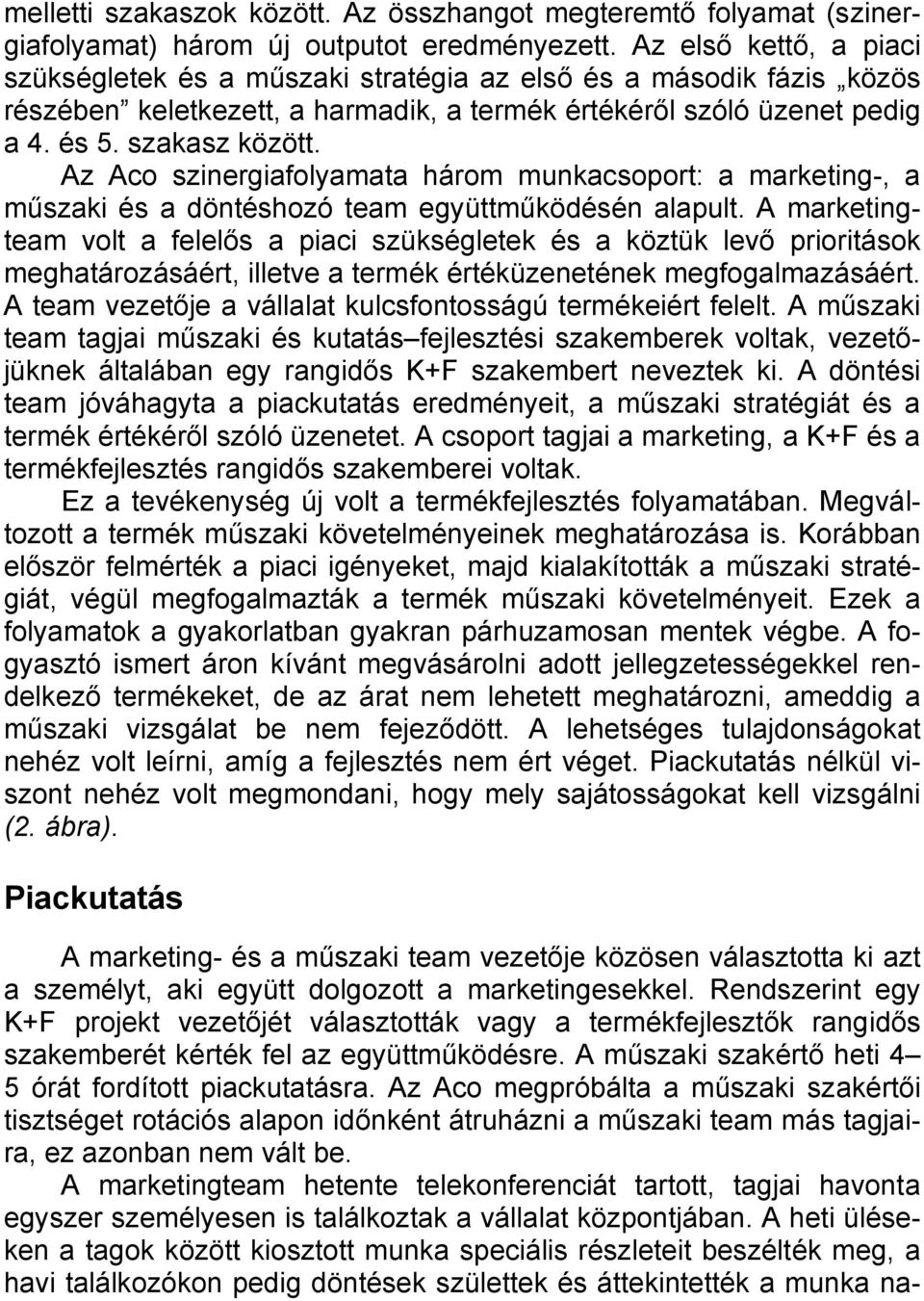Az Aco szinergiafolyamata három munkacsoport: a marketing-, a műszaki és a döntéshozó team együttműködésén alapult.