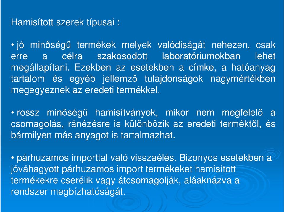 rossz minőségű hamisítványok, mikor nem megfelelő a csomagolás, ránézésre is különbözik az eredeti terméktől, és bármilyen más anyagot is tartalmazhat.