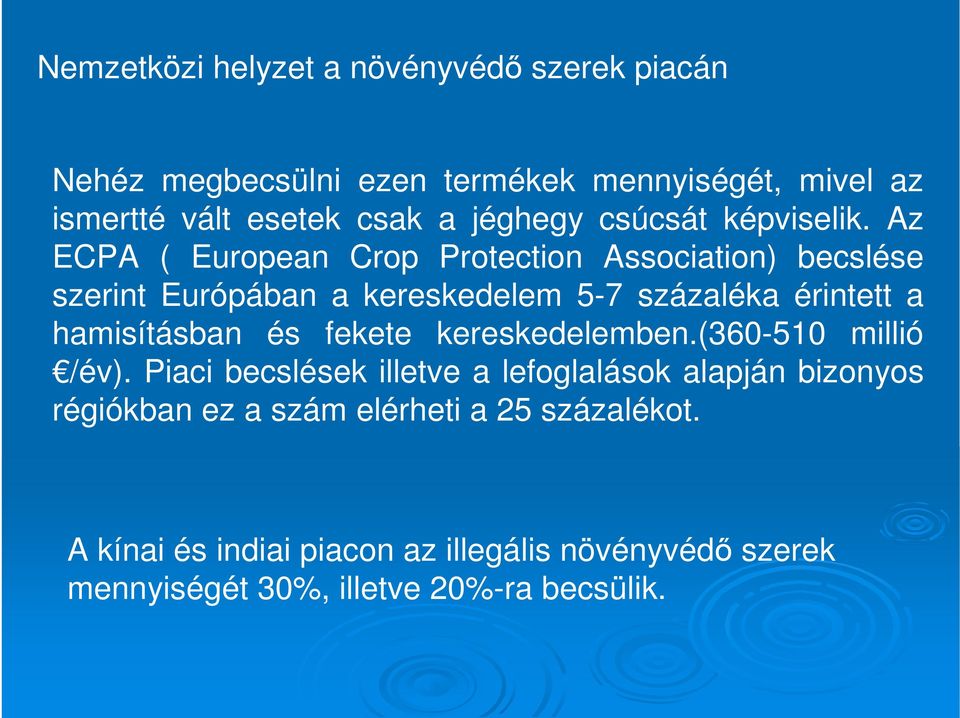 Az ECPA ( European Crop Protection Association) becslése szerint Európában a kereskedelem 5-7 százaléka érintett a hamisításban és