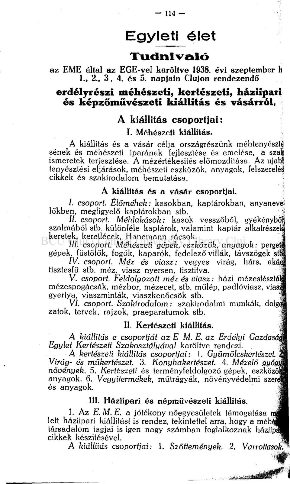 A kiállitás és a vásár célja országrészünk méhtenyésztő sének és méhészeti iparának fejlesztése és emelése, a sza ismeretek terjesztése. A mézértékesités előmozdítása.