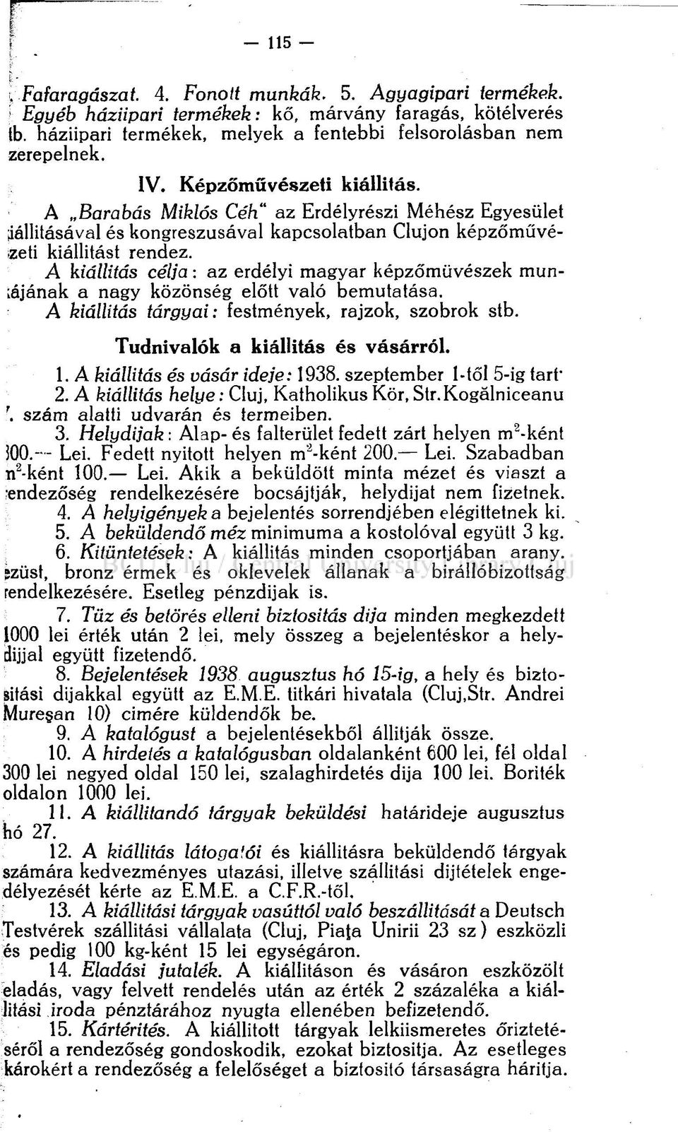 A kiállítás célja : az erdélyi magyar képzőművészek munkájának a nagy közönség előtt való bemutatása. A kiállítás tárgyai: festmények, rajzok, szobrok stb. Tudnivalók a kiállítás és vásárról. 1.