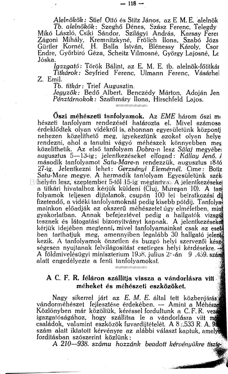 Balla István, Blénessy Károly, Csor Endre, Győrbiró Géza, Scheitz Vilmosné, György Lajosné, Le Jóska. Igazgató: Török Bálint, az E. M. E. tb.