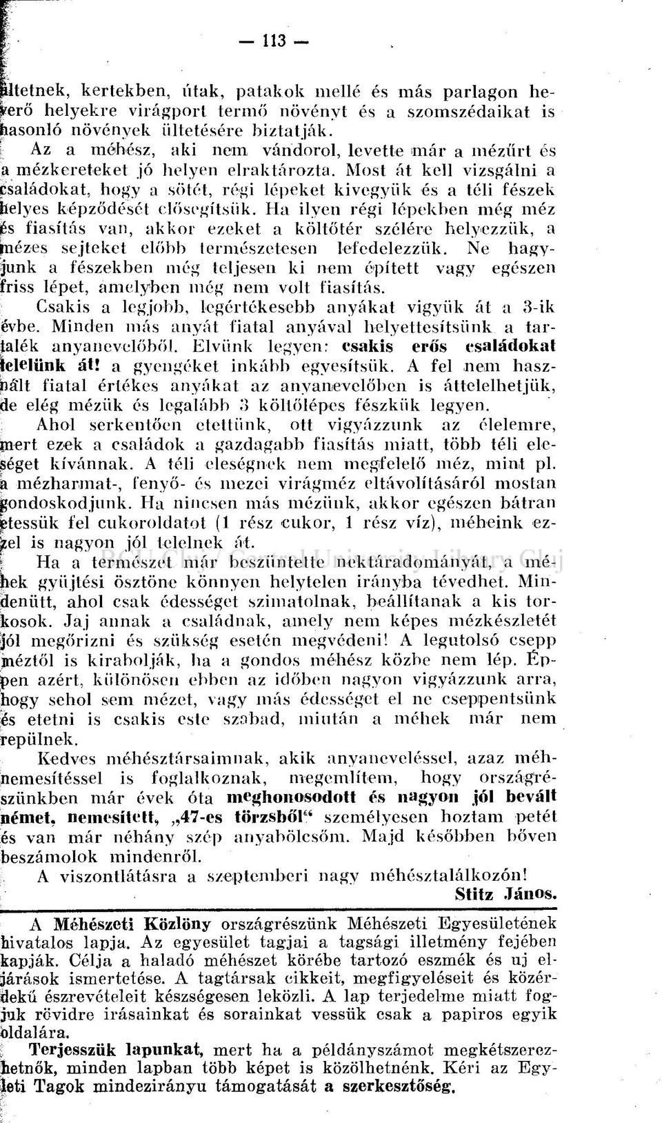 Most át kell vizsgálni a Családokat, hogy a sötét, régi lépeket kivegyük és a téli fészek helyes képződését elősegítsük.