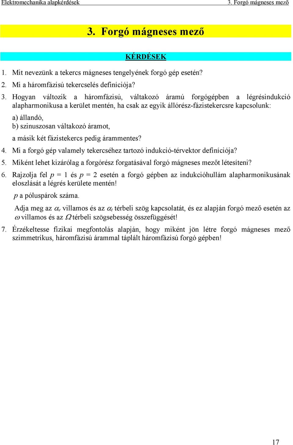 Hogyan változik a háromfázisú, váltakozó áramú forgógépben a légrésindukció alapharmonikusa a kerület mentén, ha csak az egyik állórész-fázistekercsre kapcsolunk: a) állandó, b) szinuszosan váltakozó