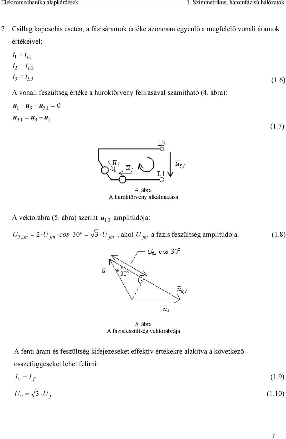 huroktörvény felírásával számítható (4. ábra): u = u 1 u3 + u31, 0 3, 1 = u3 u1 (1.6) (1.7) 4. ábra A huroktörvény alkalmazása A vektorábra (5.