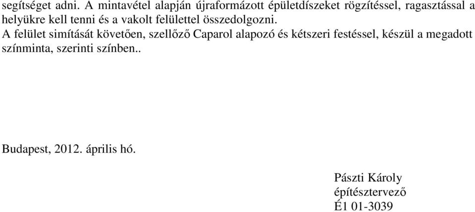 helyükre kell tenni és a vakolt felülettel összedolgozni.