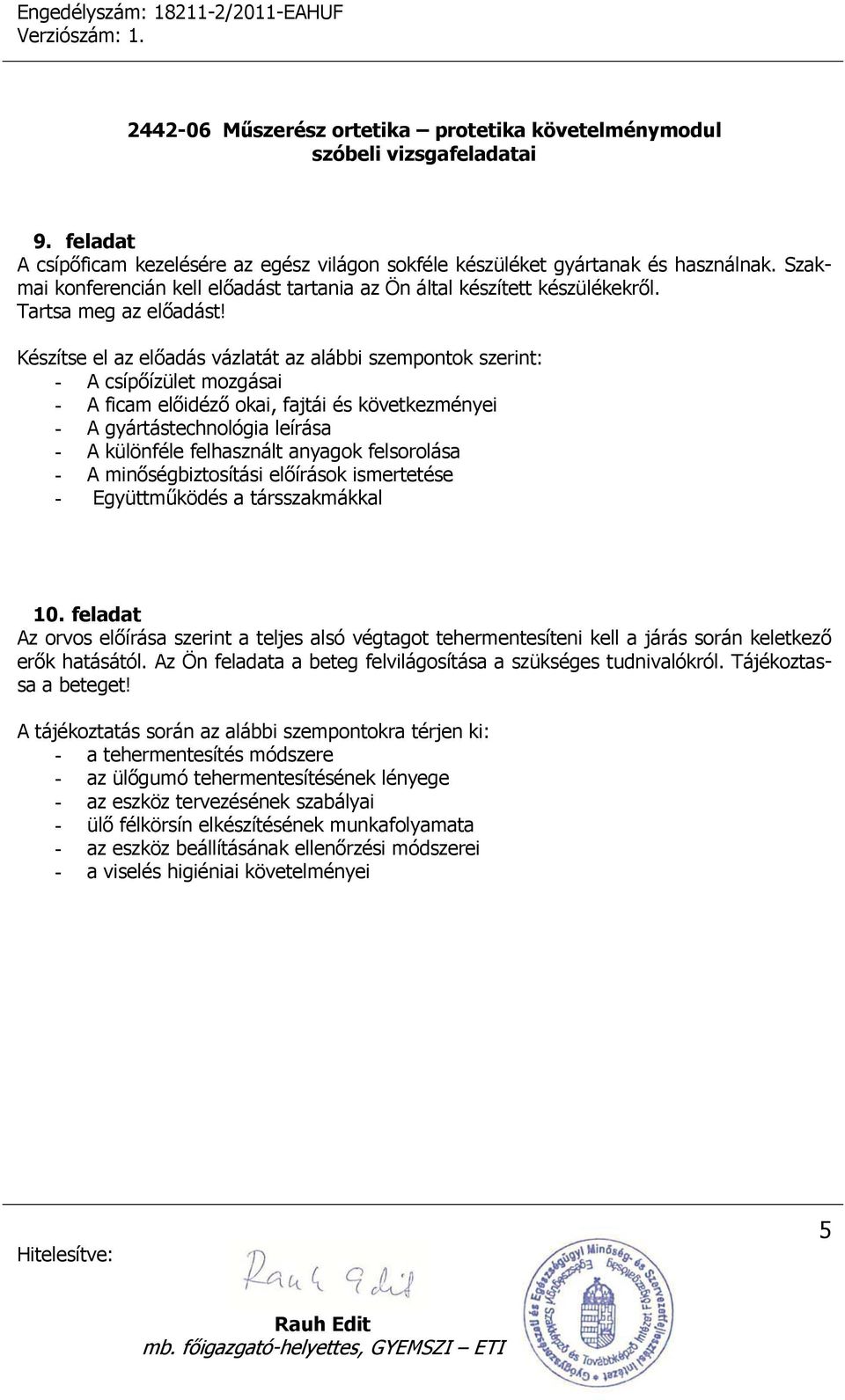 anyagok felsorolása - A minőségbiztosítási előírások ismertetése - Együttműködés a társszakmákkal 10.