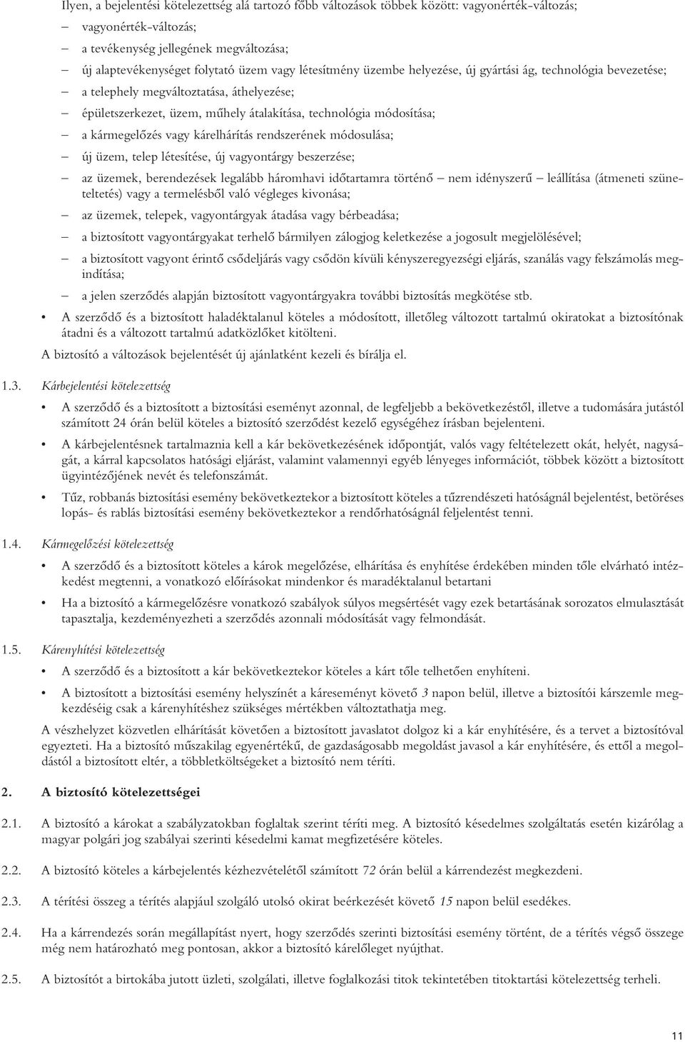 vagy kárelhárítás rendszerének módosulása; új üzem, telep létesítése, új vagyontárgy beszerzése; az üzemek, berendezések legalább háromhavi idôtartamra történô nem idényszerû leállítása (átmeneti